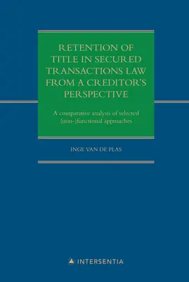 Retenția titlului de proprietate în dreptul tranzacțiilor garantate din perspectiva unui creditor: O analiză comparativă a abordărilor (ne)funcționale selectate - Retention of Title in Secured Transactions Law from a Creditor's Perspective: A Comparative Analysis of Selected (Non-)Functional Approaches