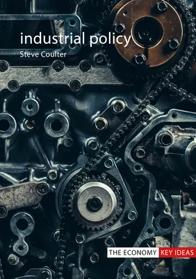 Politica industrială (Coulter Dr Steve (London School of Economics)) - Industrial Policy (Coulter Dr Steve (London School of Economics))