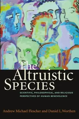 Specia altruistă: Perspective științifice, filosofice și religioase ale bunăvoinței umane - The Altruistic Species: Scientific, Philosophical, and Religious Perspectives of Human Benevolence