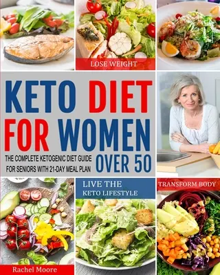 Dieta Keto pentru femeile de peste 50 de ani: Ghidul complet al dietei ketogenice pentru seniori cu un plan alimentar de 21 de zile pentru a pierde în greutate, a transforma corpul și a trăi Keto L - Keto Diet for Women Over 50: The Complete Ketogenic Diet Guide for Seniors with 21-Day Meal Plan to Lose Weight, Transform Body and Live the Keto L
