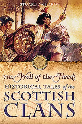 Fântâna capetelor (The Well of the Heads): Povești istorice ale clanurilor scoțiene - The Well of the Heads: Historical Tales of the Scottish Clans