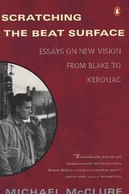 Scratching the Beat Surface: Eseuri despre noua viziune de la Blake la Kerouac - Scratching the Beat Surface: Essays on New Vision from Blake to Kerouac
