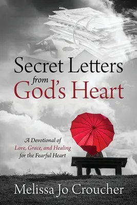 Scrisori secrete din inima lui Dumnezeu: Un devoțional de dragoste, har și vindecare pentru inima temătoare - Secret Letters From God's Heart: A Devotional of Love, Grace, and Healing for the Fearful Heart