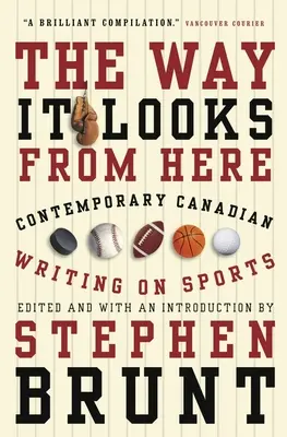 The Way It Looks from Here: Scrieri canadiene contemporane despre sport - The Way It Looks from Here: Contemporary Canadian Writing on Sports
