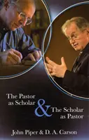 Pastorul ca cercetător și cercetătorul ca pastor - Reflecții despre viață și slujire - Pastor as Scholar and the Scholar as Pastor - Reflections On Life And Ministry