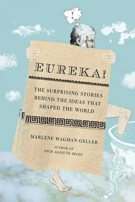 Eureka! Poveștile surprinzătoare din spatele ideilor care au modelat lumea (The Surprising Stories Behind the Ideas That Shaped the World) - Eureka!: The Surprising Stories Behind the Ideas That Shaped the World