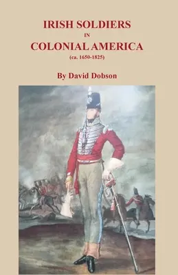 Soldați irlandezi în America colonială (cca. 16560-1825) - Irish Soldiers in Colonial America (ca. 16560-1825)