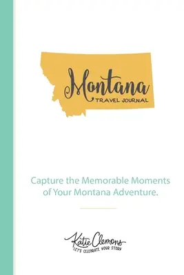 Jurnal de călătorie Montana: Captează momentele memorabile ale aventurii tale în Montana. - Montana Travel Journal: Capture the Memorable Moments of Your Montana Adventure.
