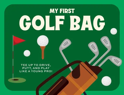 Prima mea geantă de golf: Începeți să conduceți, să băgați putt și să jucați ca un tânăr profesionist! - My First Golf Bag: Tee Up to Drive, Putt, and Play Like a Young Pro!