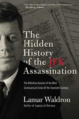 Istoria ascunsă a asasinării lui JFK: Relatarea definitivă a celei mai controversate crime din secolul al XX-lea: The Definitive Account of the Most Controversial Crime of the Twentieth Century - The Hidden History of the JFK Assassination: The Definitive Account of the Most Controversial Crime of the Twentieth Century
