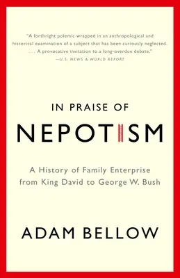 Elogiu nepotismului: O istorie a întreprinderilor familiale de la regele David la George W. Bush - In Praise of Nepotism: A History of Family Enterprise from King David to George W. Bush