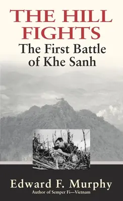 The Hill Fights: Prima bătălie de la Khe Sanh - The Hill Fights: The First Battle of Khe Sanh