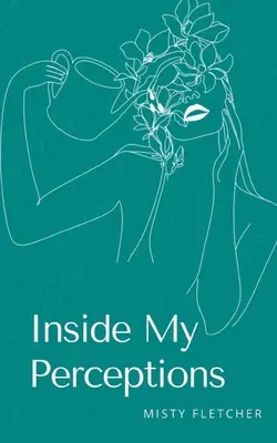 În interiorul percepțiilor mele - Inside My Perceptions