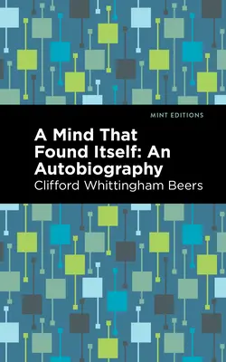 O minte care s-a regăsit: O Autobiografie - A Mind That Found Itself: An Autobiography