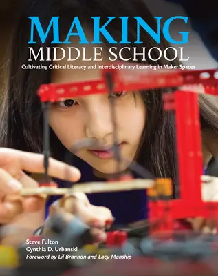 Realizarea școlii gimnaziale: Cultivarea alfabetizării critice și a învățării interdisciplinare în spațiile Maker - Making Middle School: Cultivating Critical Literacy and Interdisciplinary Learning in Maker Spaces