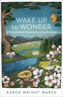 Wake Up to Wonder: 22 de invitații la uimire în viața de zi cu zi - Wake Up to Wonder: 22 Invitations to Amazement in the Everyday