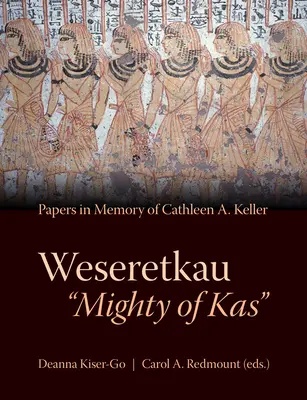 Weseretkau „Mighty of Kas”: Lucrări prezentate în memoria lui Cathleen A. Keller - Weseretkau 'Mighty of Kas': Papers Submitted in Memory of Cathleen A. Keller