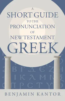 Un scurt ghid pentru pronunțarea limbii grecești din Noul Testament - A Short Guide to the Pronunciation of New Testament Greek