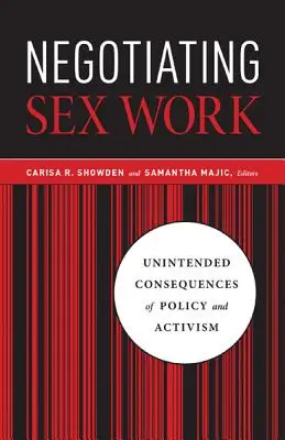 Negocierea muncii sexuale: Consecințele neintenționate ale politicii și activismului - Negotiating Sex Work: Unintended Consequences of Policy and Activism