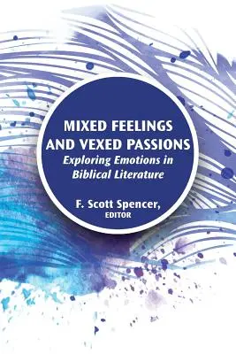 Sentimente amestecate și pasiuni exacerbate: Explorarea emoțiilor în literatura biblică - Mixed Feelings and Vexed Passions: Exploring Emotions in Biblical Literature