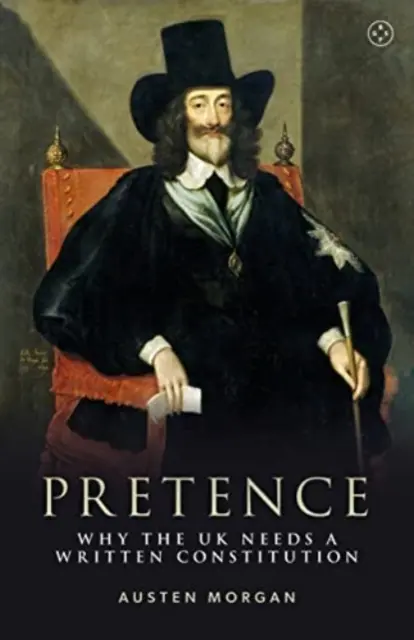 Pretenție: De ce Marea Britanie are nevoie de o Constituție scrisă - Pretence: Why the UK Needs a Written Constitution
