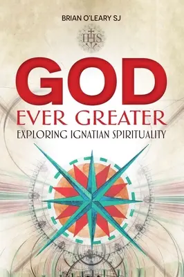 God Ever Greater - Exploring Ignatian Spirituality (O'Leary Brian (SJ))