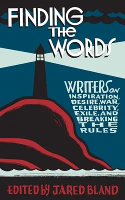 Găsirea cuvintelor: Scriitori despre inspirație, dorință, război, celebritate, exil și încălcarea regulilor - Finding the Words: Writers on Inspiration, Desire, War, Celebrity, Exile, and Breaking the Rules