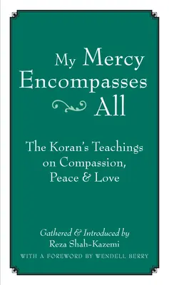 Milostivirea mea îi cuprinde pe toți: Învățăturile Coranului despre compasiune, pace și iubire - My Mercy Encompasses All: The Koran's Teachings on Compassion, Peace & Love