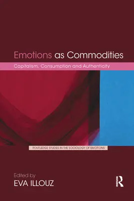 Emoțiile ca mărfuri: Capitalism, consum și autenticitate - Emotions as Commodities: Capitalism, Consumption and Authenticity