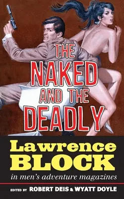 The Naked and the Deadly: Lawrence Block în revistele Men's Adventure Magazines - The Naked and the Deadly: Lawrence Block in Men's Adventure Magazines