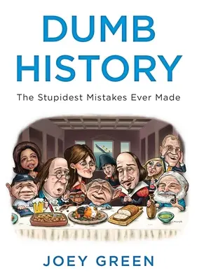 Dumb History: Cele mai stupide greșeli făcute vreodată - Dumb History: The Stupidest Mistakes Ever Made