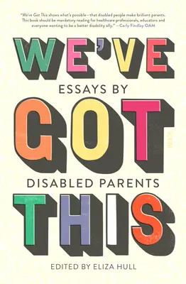 We've Got This: Eseuri ale părinților cu dizabilități - We've Got This: Essays by Disabled Parents