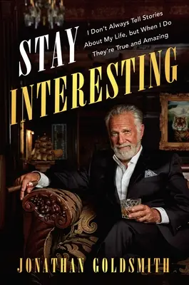 Rămâi interesant: Nu spun întotdeauna povești despre viața mea, dar când o fac sunt adevărate și uimitoare - Stay Interesting: I Don't Always Tell Stories about My Life, But When I Do They're True and Amazing