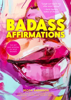 Afirmații badass: Spiritul și înțelepciunea femeilor sălbatice (Citate inspiraționale pentru femei, Carte cadou pentru femei, Afirmații puternice) - Badass Affirmations: The Wit and Wisdom of Wild Women (Inspirational Quotes for Women, Book Gift for Women, Powerful Affirmations)