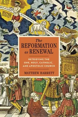 Reforma ca reînnoire: Recuperarea Bisericii Una, Sfântă, Catolică și Apostolică - The Reformation as Renewal: Retrieving the One, Holy, Catholic, and Apostolic Church