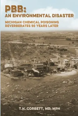 Pbb: Otrăvirea chimică din Michigan se repetă 50 de ani mai târziu - Pbb: Michigan Chemical Poisoning Reverberates 50 Years Later