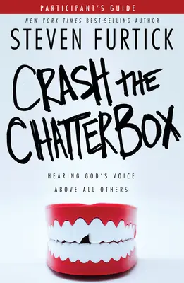 Crash the Chatterbox, Ghidul participantului: Auzirea vocii lui Dumnezeu mai presus de toate celelalte - Crash the Chatterbox, Participant's Guide: Hearing God's Voice Above All Others