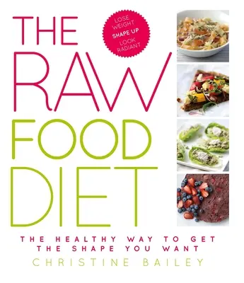 Dieta Raw Food: Calea sănătoasă de a obține forma pe care ți-o dorești - The Raw Food Diet: The Healthy Way to Get the Shape You Want