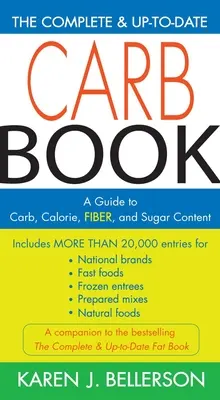 The Complete & Up-To-Date Carb Book: Un ghid al conținutului de carbohidrați, calorii, fibre și zahăr - The Complete & Up-To-Date Carb Book: A Guide to Carb, Calorie, Fiber, and Sugar Content