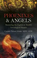Phoenixes & Angels: Stăpânirea caselor astrologice a opta și a douăsprezecea - Phoenixes & Angels: Mastering the Eighth & Twelfth Astrological Houses