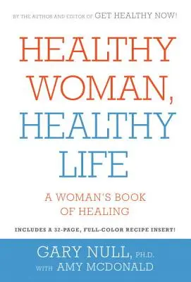 Femeie sănătoasă, viață sănătoasă - Cartea de vindecare a unei femei - Healthy Woman, Healthy Life - A Woman's Book of Healing