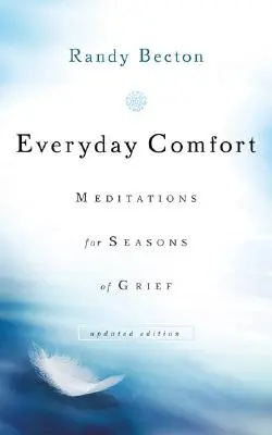 Confortul de zi cu zi: Meditații pentru sezoane de durere - Everyday Comfort: Meditations for Seasons of Grief