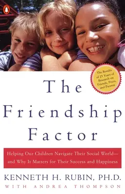 The Friendship Factor: Helping Our Children Navigate Their Social World--And Why It Matters for Their Success and Happiness (Ajutându-ne copiii să navigheze în lumea lor socială - și de ce este important pentru succesul și fericirea lor) - The Friendship Factor: Helping Our Children Navigate Their Social World--And Why It Matters for Their Success and Happiness