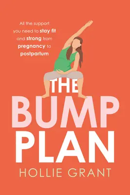 Planul Bump: Tot sprijinul de care aveți nevoie pentru a rămâne în formă și puternică de la sarcină la postpartum - The Bump Plan: All the Support You Need to Stay Fit and Strong from Pregnancy to Postpartum