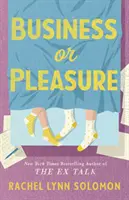 Afaceri sau plăcere - Noua comedie romantică amuzantă, cochetă și vaporoasă de la autoarea cărții The Ex Talk - Business or Pleasure - The fun, flirty and steamy new rom com from the author of The Ex Talk