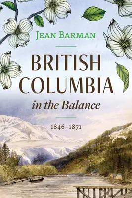 Columbia Britanică în echilibru: 1846-1871 - British Columbia in the Balance: 1846-1871