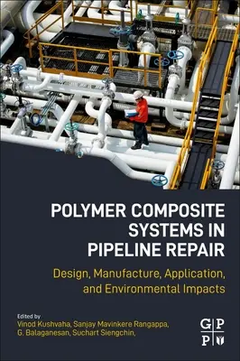 Polymer Composite Systems in Pipeline Repair: Proiectare, fabricare, aplicare și impact asupra mediului - Polymer Composite Systems in Pipeline Repair: Design, Manufacture, Application, and Environmental Impacts