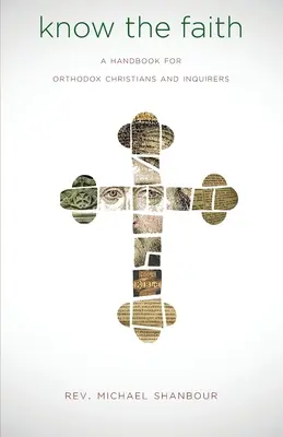 Know the Faith: Un manual pentru creștinii ortodocși și cercetători - Know the Faith: A Handbook for Orthodox Christians and Inquirers