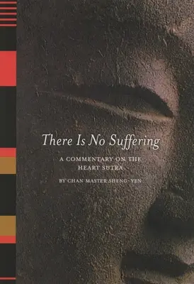Nu există suferință: Un comentariu la Sutra inimii [A Commentary on the Heart Sutra - There is No Suffering: A Commentary on the Heart Sutra