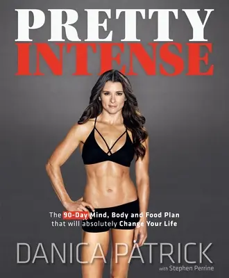 Pretty Intense: Planul de 90 de zile pentru minte, corp și alimentație care îți va schimba absolut viața - Pretty Intense: The 90-Day Mind, Body and Food Plan That Will Absolutely Change Your Life